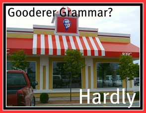 KFC gooder and gooderer, gooder for grammar?