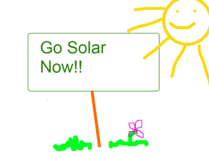 My Poorly-Drawn "Go Solar Now" sign