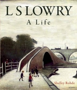 L S Lowry: A Life by Rhode