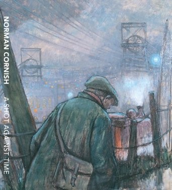Norman Cornish: A Shot Against Time