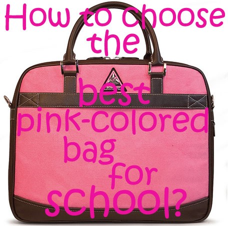 How to choose the best pink-colored bag for school?