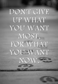 Don't give up what you want most . . .