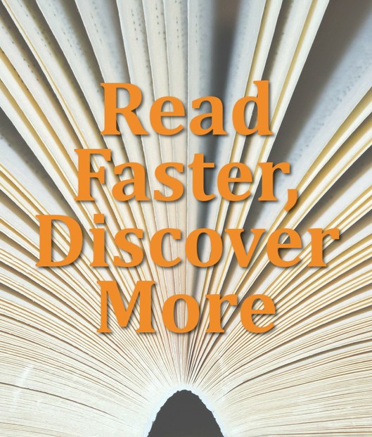 Read faster to discover more. Increase your rate of knowledge by learning to speed read.