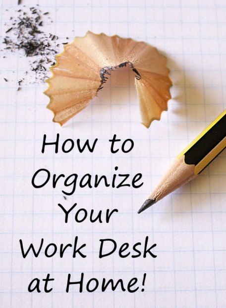 Tips and ideas on how to organize your work desk at home.