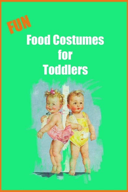 Fun Food Costumes for Toddlers - Please Pin!