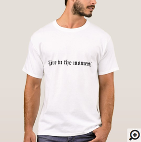 Live in the moment Tee (Gothic script)