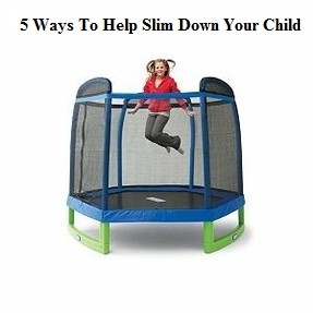 Slim Down Your Child 5 ways