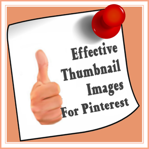 Effective Thumbnail Images for Pinterest Success in Promoting Your Articles