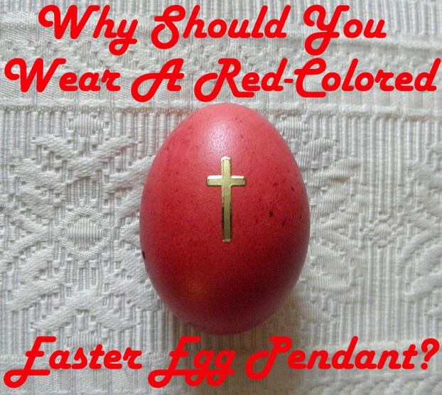 Why Should You Wear A Red-Colored Easter Egg Pendant Necklace?