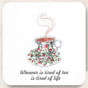 Whoever is tired of tea is tired of life
