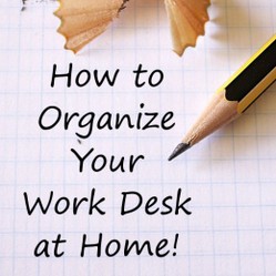 Tips on How to Organize Your Work Desk at Home